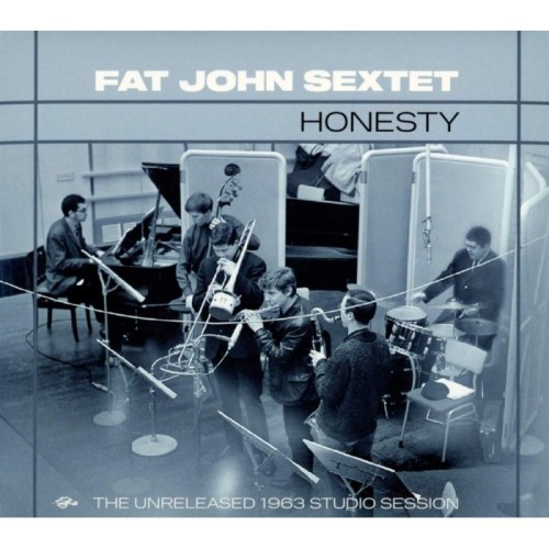 Fat John Sextet - Honesty: The Unreleased 1963 Studio Session