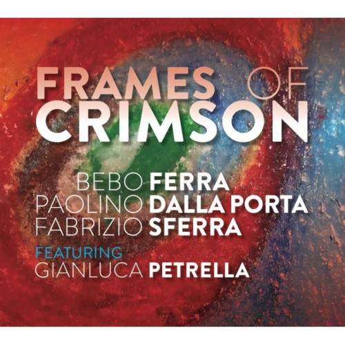 Bebo Ferra & Paolino Dalla Porta & Fabrizio Sferra - Frames Of Crimson