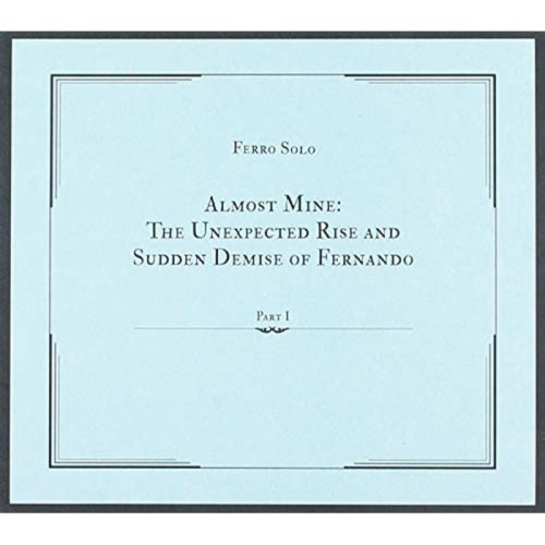 Ferro Solo - Almost Mine: The Unexpected Rise Andsudden Demise Of Fernando