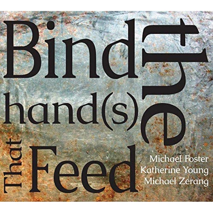 Michael Foster & Katherine Young & Michael Zerang - Bind The Hand(S) That Feed