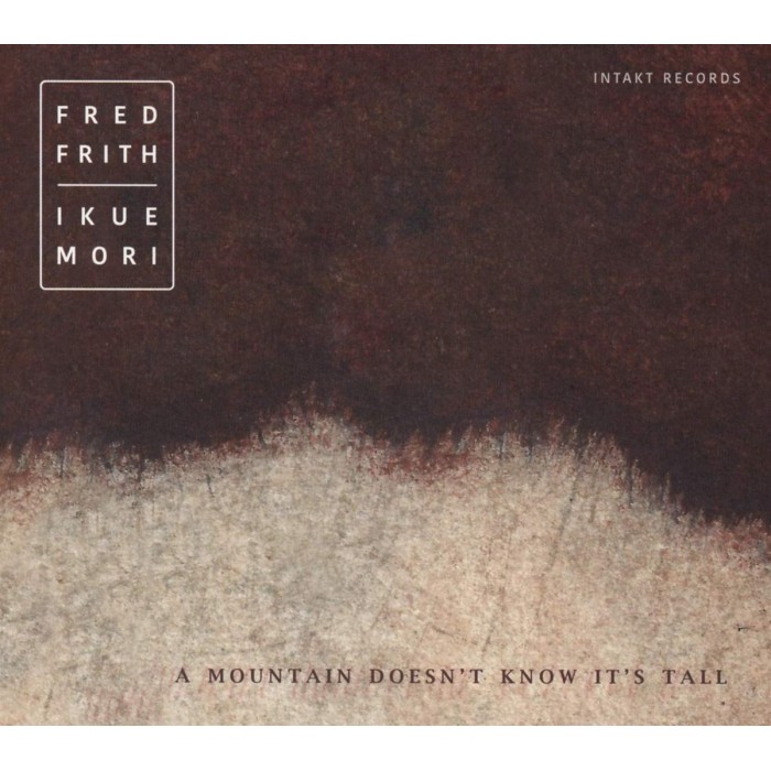 Fred Frith & Ikue Mori - A Mountain Doesn't Know It's Tall