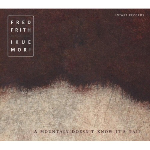 Fred Frith & Ikue Mori - A Mountain Doesn't Know It's Tall