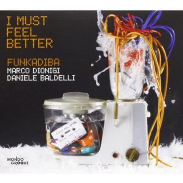 Funkadiba (Marco Dionigi & Daniele Baldelli) - I Must Feel Better