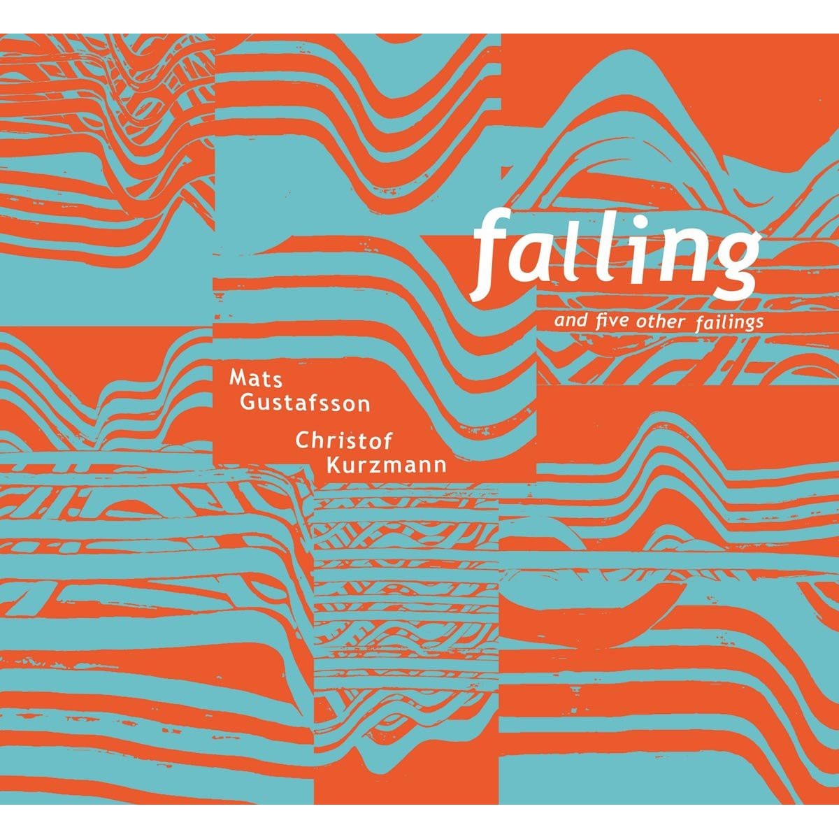 Mats Gustafsson & Christof Kurzmann - Falling And Five Other Failings