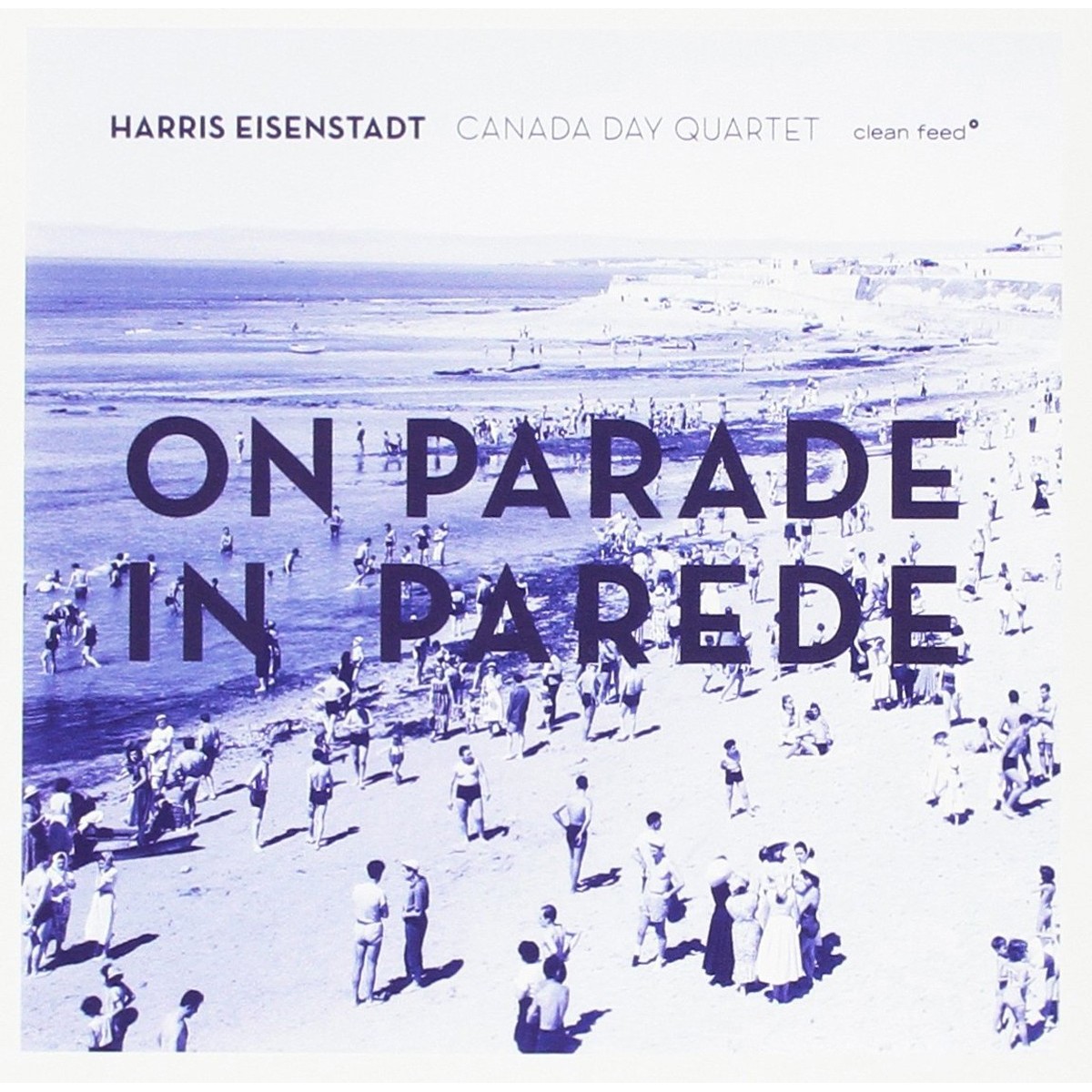 Harris Eisenstadt Canada Day Quartet - On Parade In Parede