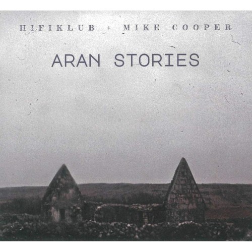 Hifiklub & Mike Cooper - Aran Stories