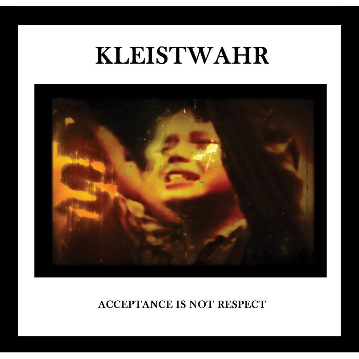 Kleistwahr - Acceptance Is Not Respect