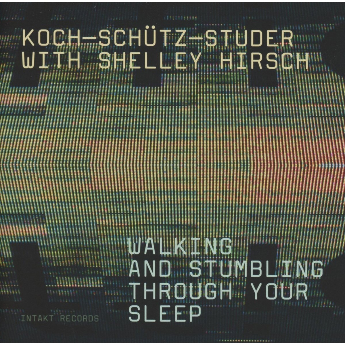 Koch-Schütz-Studer With Shelley Hirsch - Walking And Stumbling Through Your Sleep