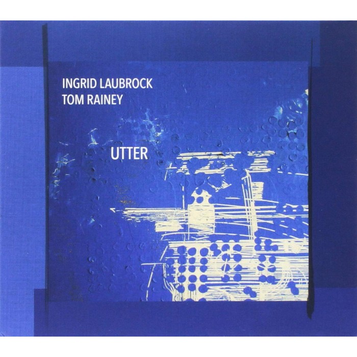 Ingrid Laubrock & Tom Rainey - Utter