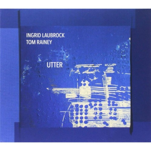 Ingrid Laubrock & Tom Rainey - Utter