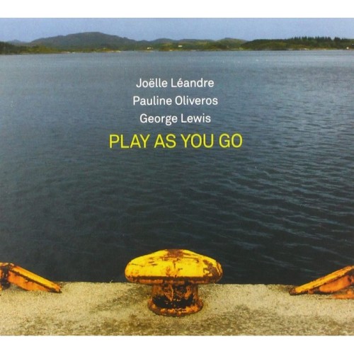 Joëlle Léandre & Pauline Oliveros & George Lewis - Play As You Go
