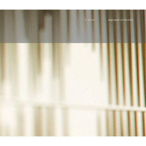 Kerry Leimer - Degraded Certainties