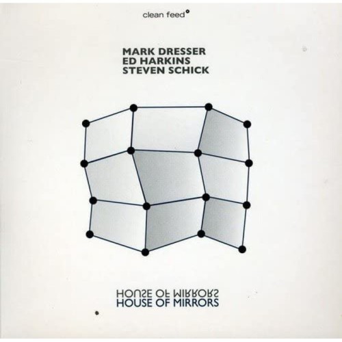 Mark Dresser & Ed Harkins & Steven Schick - House Of Mirrors