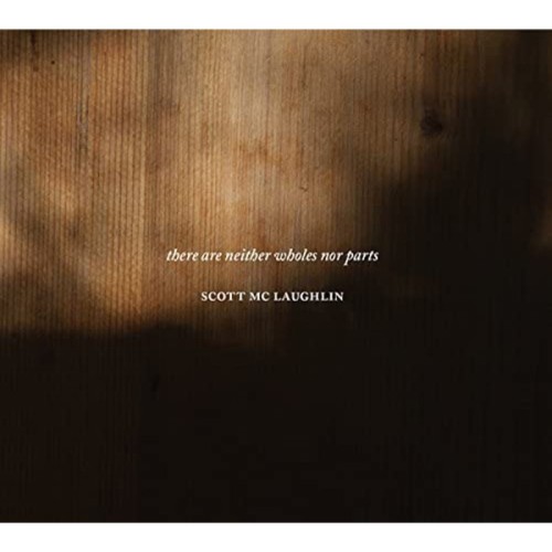 Scott Mc Laughlin - There Are Neither Wholes Nor Parts