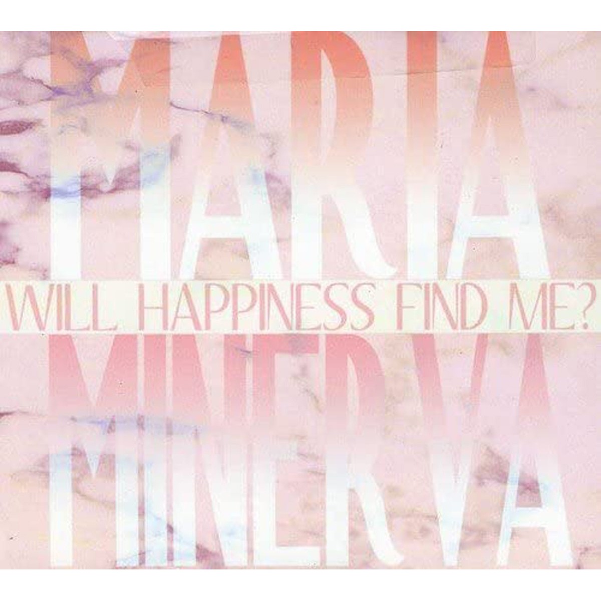 Maria Minerva - Will Happiness Find Me?