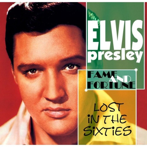 Elvis Presley - Lost In The 60's : Fame And Fortune