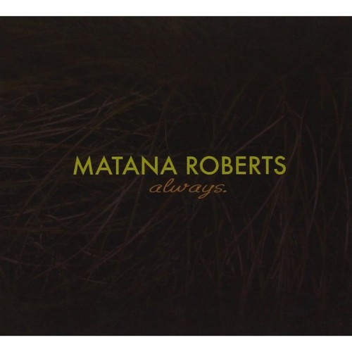 Matana Roberts - Always