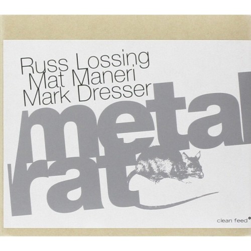 Russ Lossing & Mat Maneri & Mark Dresser - Metal Rat
