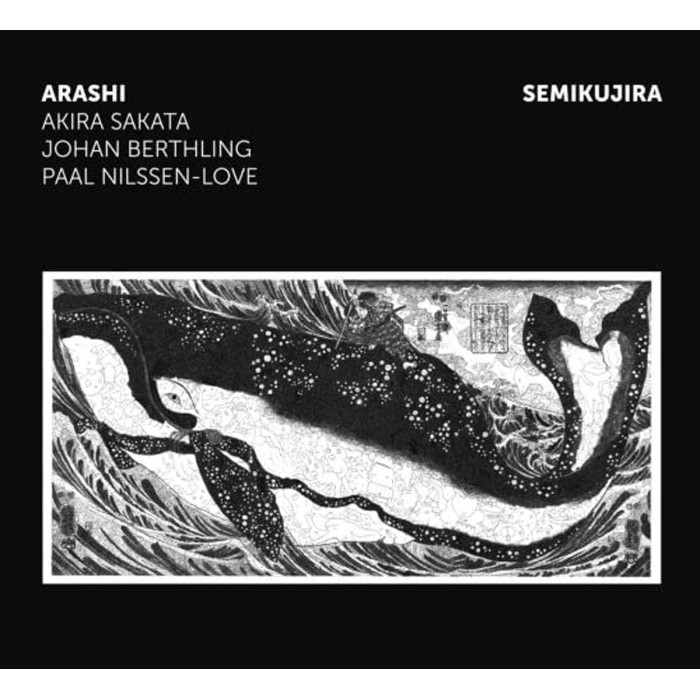 Arashi: Akira Sakata & Johan Berthling & Paal Nilssen-Love - Semikujira