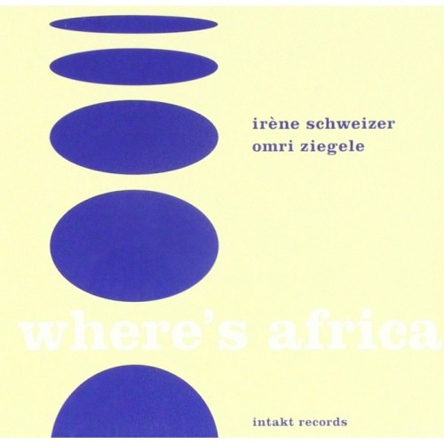 Irène Schweizer & Omri Ziegele - Where's Africa