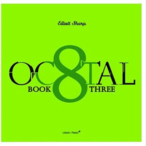 Elliott Sharp - Octal: Book Three