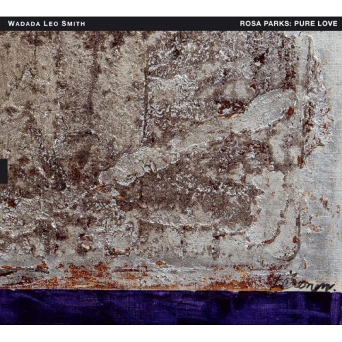 Wadada Leo Smith - Rosa Parks: Pure Love. An Oratorio Of Seven Songs
