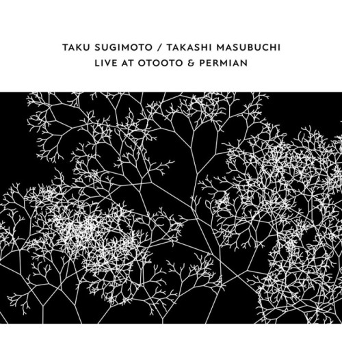 Taku Sugimoto & Takashi Masubuchi - Live At Otooto & Permian
