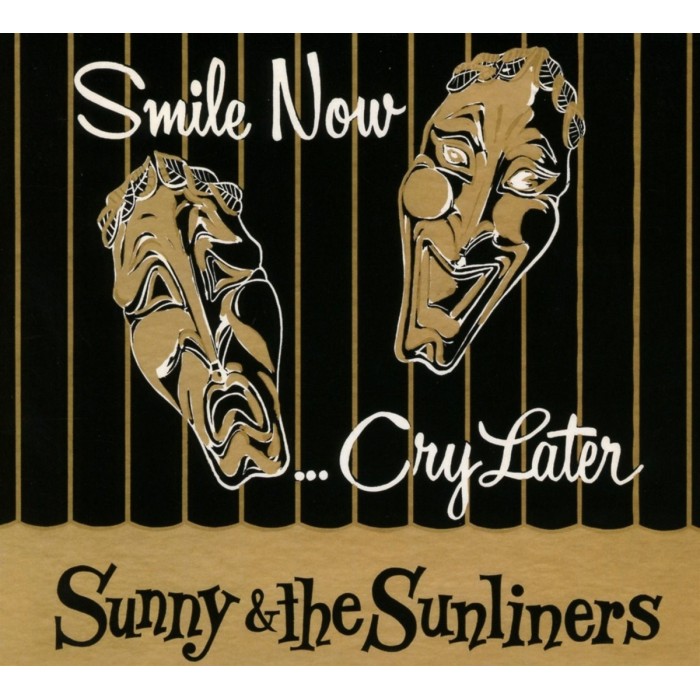 Sunny & The Sunliners - Smile Now, Cry Later