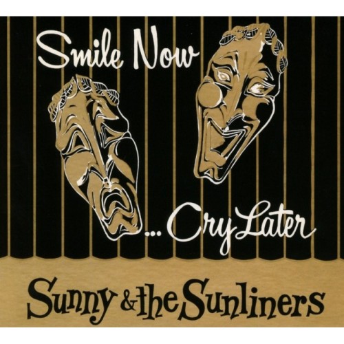 Sunny & The Sunliners - Smile Now, Cry Later