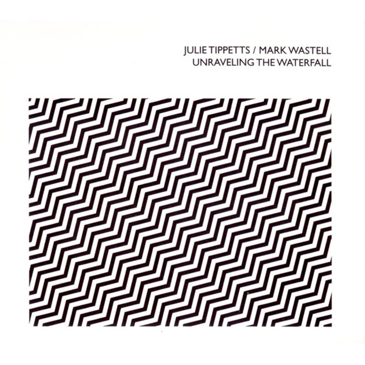Julie Tippetts & Mark Wastell - Unraveling The Waterfall