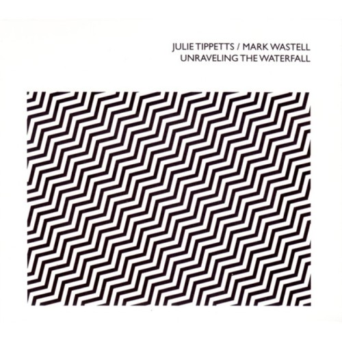 Julie Tippetts & Mark Wastell - Unraveling The Waterfall