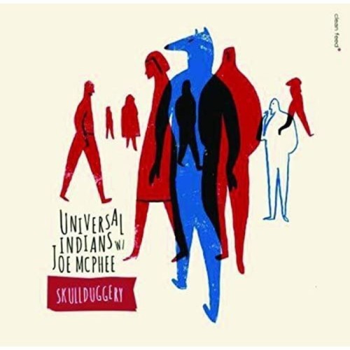 Universal Indians With Joe McPhee - Skullduggery