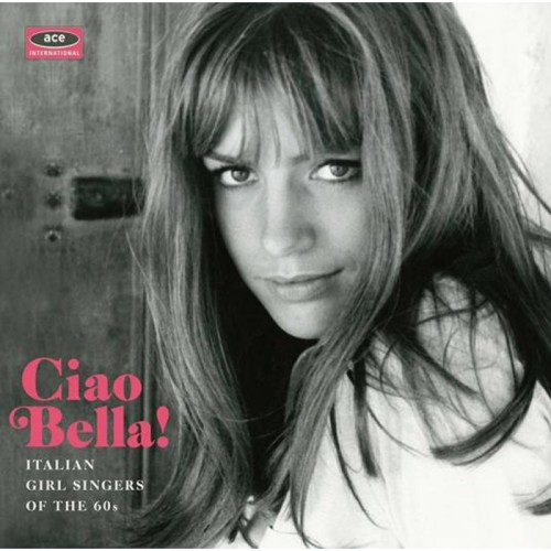 Various Artists - Ciao Bella! Italian Girl Singers Of The 60s