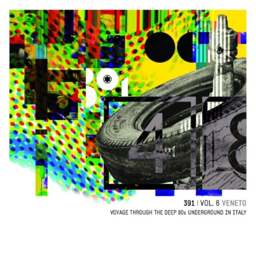 Various Artists - 391 Vol.6 Veneto Voyage Through The Deep 80s' Underground in Italy