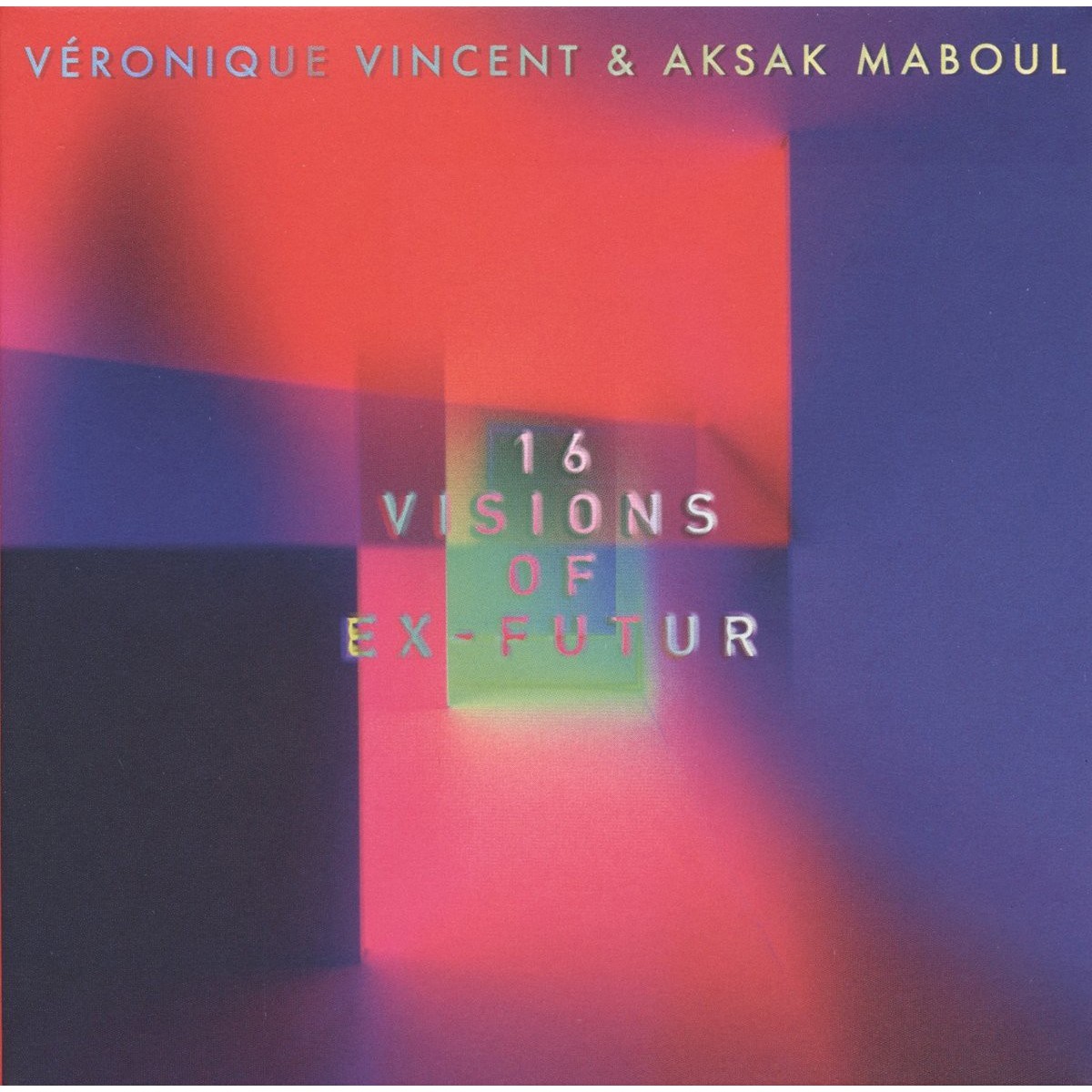 Véronique Vincent & Aksak Maboul - 16 Visions Of Ex-Future (Covers & Reworks)