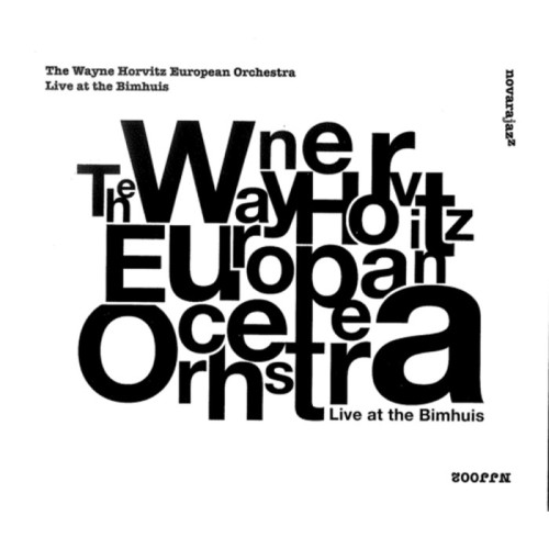 The Wayne Horvitz European Orchestra - Live At The Bimhuis