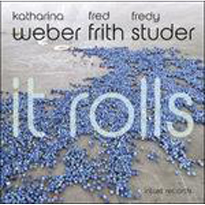 Katharina Weber & Fred Frith & Fredy Studer - It Rolls