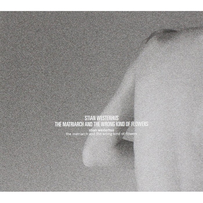 Stian Westerhus - Matriarch And The Wrong Kind Of Flowers