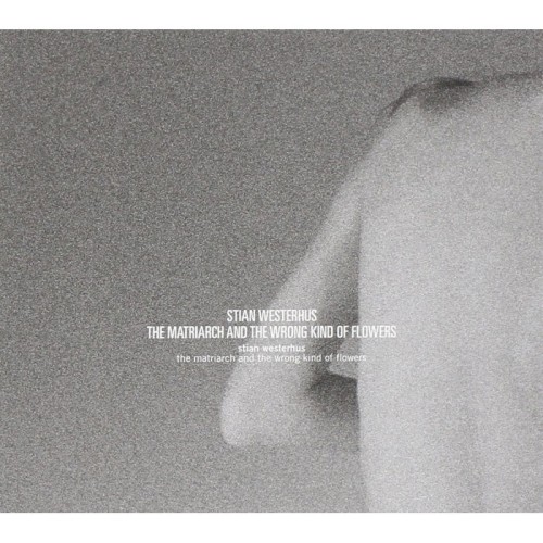 Stian Westerhus - Matriarch And The Wrong Kind Of Flowers