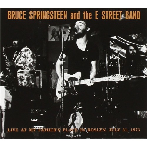 Bruce Springsteen & The E Street Band - Live At My Father's Place In Roslyn, July 31, 1973