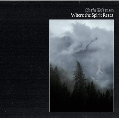 Chris Eckman - Where The Spirit Rests