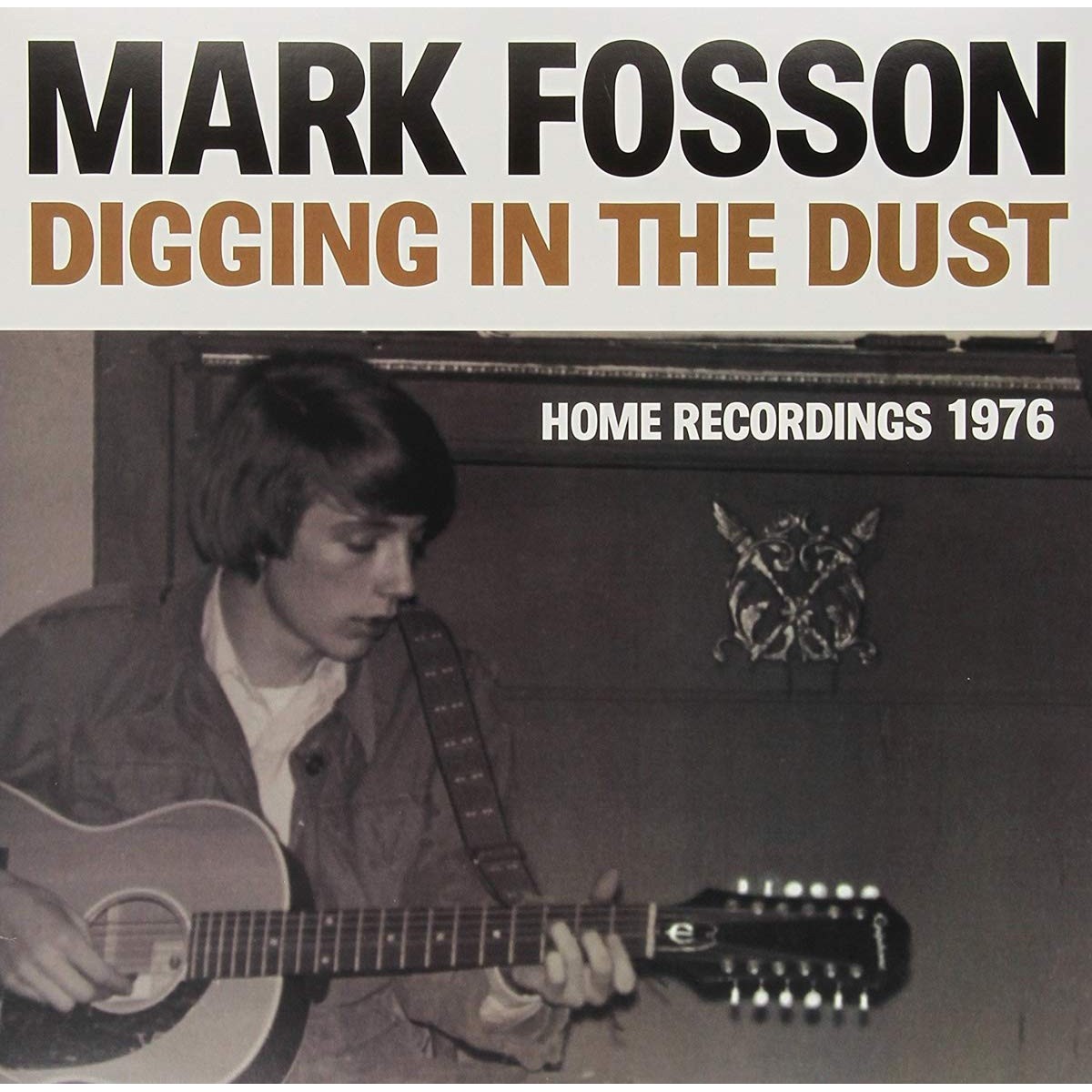 Mark Fosson - Digging In The Dust: Home Recordings 1976
