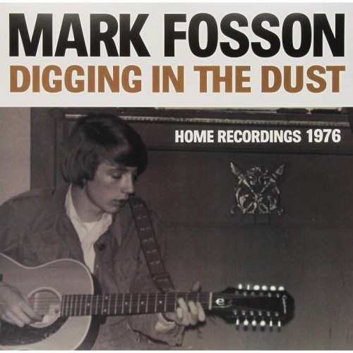 Mark Fosson - Digging In The Dust: Home Recordings 1976
