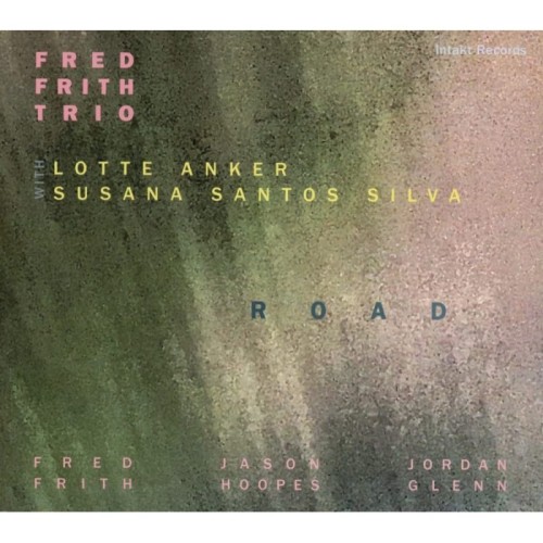 Fred Frith Trio With Lotte Anker & Susana Santos Silva - Road