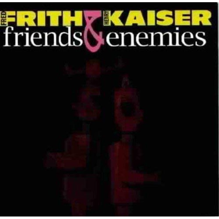 Fred Frith & Henry Kaiser - Friends And Enemies
