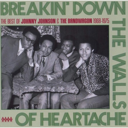 Johnny Johnson And The Bandwagon - Breakin' Down The Walls Of Heartache: The Best Of Johnny Johnson & The Bandwagon 1968-1975