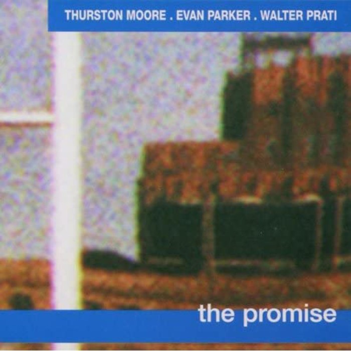 Thurston Moore & Evan Parker & Walter Prati - The Promise