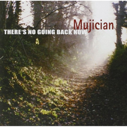 Mujician - There's No Going Back Now