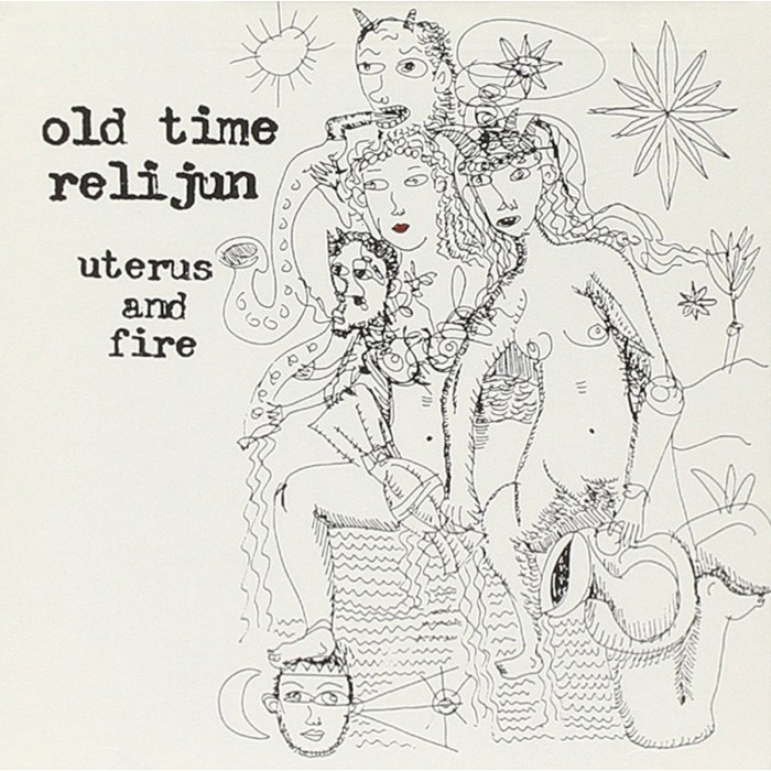 Old Time Relijun - Uterus And Fire