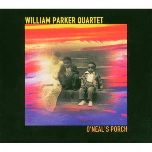 William Parker Quartet - O'Neal's Porch